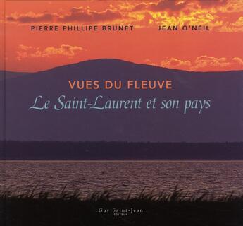 Couverture du livre « Vues du fleuve ; le saint-laurent et son pays » de Brunet Pierre Philip aux éditions Guy Saint-jean