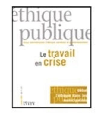 Couverture du livre « Éthique publique t.11 ; le travail en crise » de  aux éditions Nota Bene