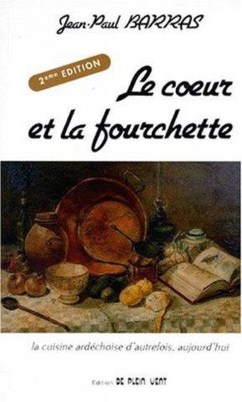 Couverture du livre « Le coeur et la fourchette ; la cuisine ardéchoise d'autrefois aujourd'hui » de Jean-Paul Barras aux éditions De Plein Vent