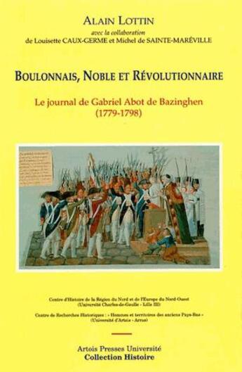 Couverture du livre « Boulonnais, noble et révolutionnaire : le journal de Gabriel Abot de Bazinghen (1779-1798) » de Alain Lottin et Louisette Caux et Michel De Sainte-Mareville aux éditions Pu D'artois