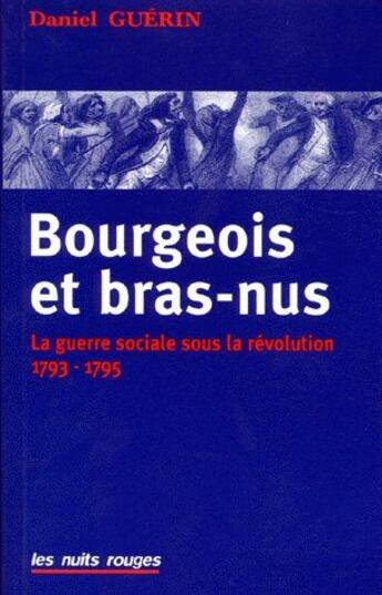 Couverture du livre « Bourgeois et bras-nus ; la guerre sociale sous la révolution 1793-1795 » de Daniel Guérin aux éditions Nuits Rouges