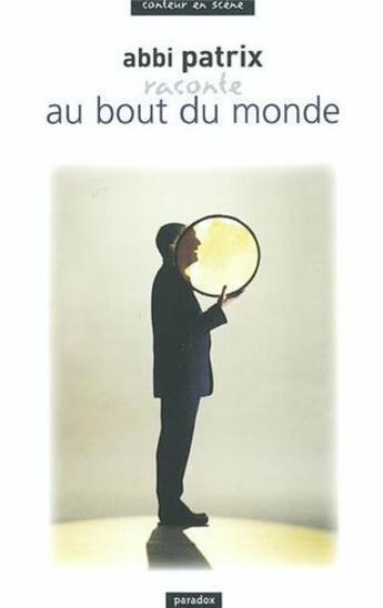 Couverture du livre « Abbi Patrix raconte Au bout du monde » de Abbi Patrix aux éditions Paradox