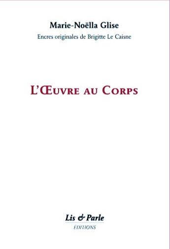 Couverture du livre « L'oeuvre au corps » de Marie-Noella Glise et Brigitte Le Caisne aux éditions Lis Et Parle