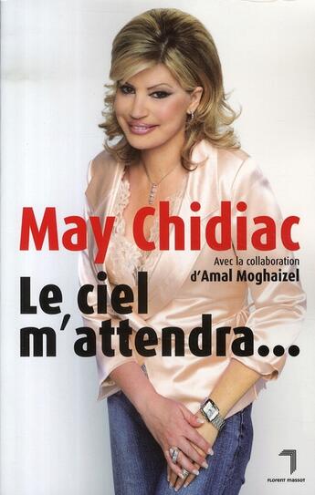 Couverture du livre « Le ciel m'attendra... » de May Chidiac et Amal Moghaizel aux éditions Florent Massot