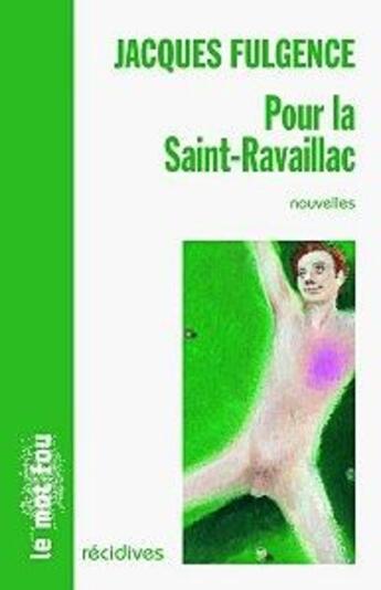 Couverture du livre « Pour la saint Ravaillac » de Jacques Fulgence aux éditions Le Mot Fou