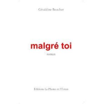 Couverture du livre « Malgré toi » de Geraldine Boucher aux éditions La Plume