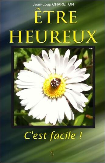 Couverture du livre « Être heureux, c'est facile ! » de Jean-Loup Chareton aux éditions Tara Glane