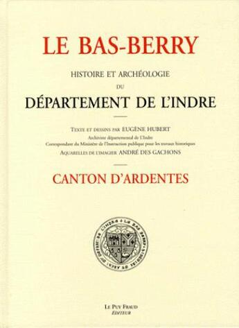 Couverture du livre « Le bas berry, canton d'ardentes » de Hubert/Eugene aux éditions Le Puy Fraud