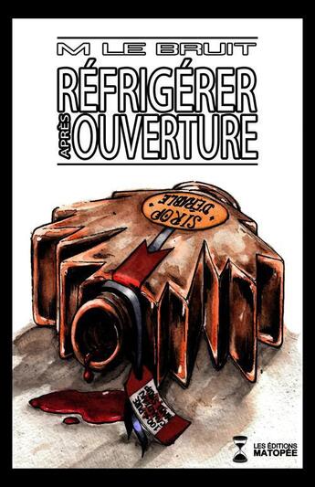 Couverture du livre « Réfrigérer après ouverture » de M Le Bruit aux éditions Editions Matopee