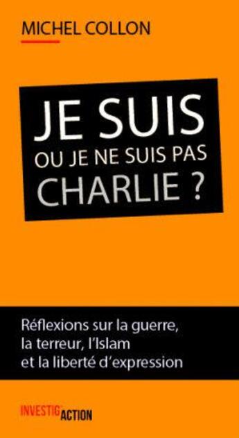 Couverture du livre « Je suis ou je ne suis pas Charlie ? » de Michel Collon aux éditions Investig'actions