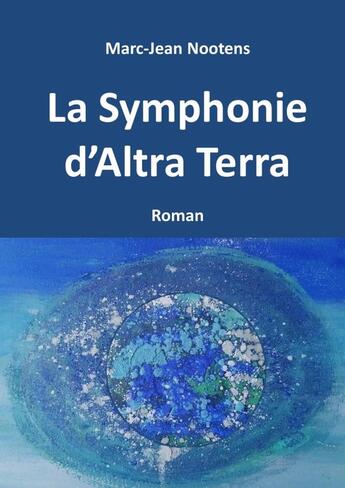 Couverture du livre « La Symphonie d'Altra Terra » de Nootens Marc-Jean aux éditions Lulu