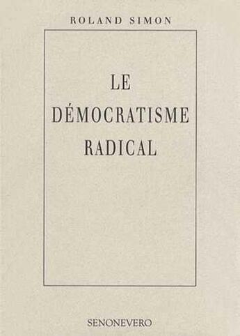 Couverture du livre « Le démocratisme radical » de Roland Simon aux éditions Senonevero