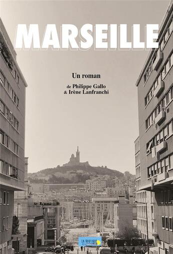 Couverture du livre « Marseille » de Philippe Gallo et Irene Lanfranchi aux éditions La Boutique Des Marseillais