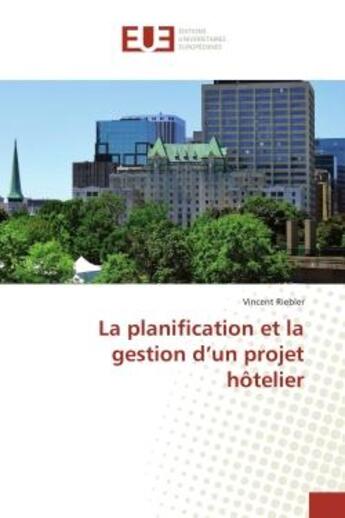 Couverture du livre « La planification et la gestion d'un projet hôtelier » de Vincent Riebler aux éditions Editions Universitaires Europeennes