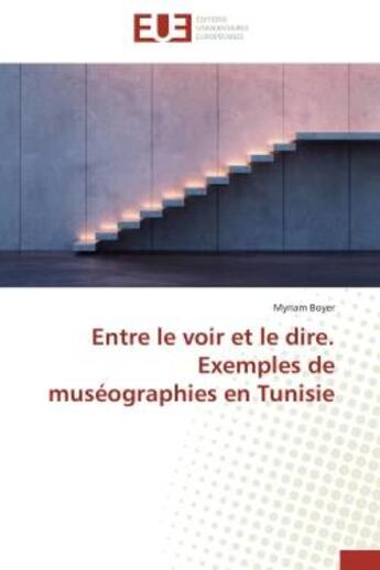 Couverture du livre « Entre le voir et le dire. exemples de museographies en tunisie » de Myriam Boyer aux éditions Editions Universitaires Europeennes