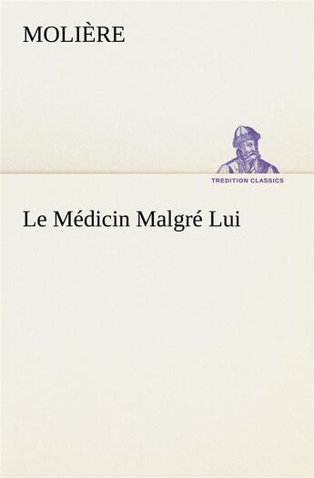 Couverture du livre « Le medicin malgre lui » de Moliere aux éditions Tredition