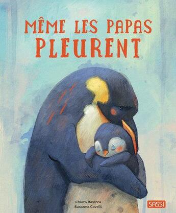 Couverture du livre « Même les papas pleurent » de Chiara Ravizza et Susanna Covelli et Sarah Negrel aux éditions Sassi