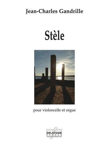 Couverture du livre « Stele pour violoncelle et orgue » de Gandrille Jean-Charl aux éditions Delatour