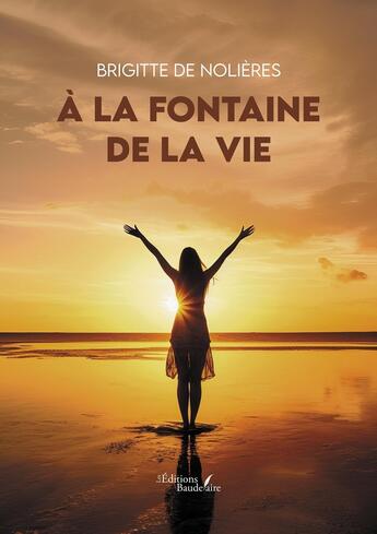 Couverture du livre « À la fontaine de la vie » de Brigitte De Nolieres aux éditions Baudelaire