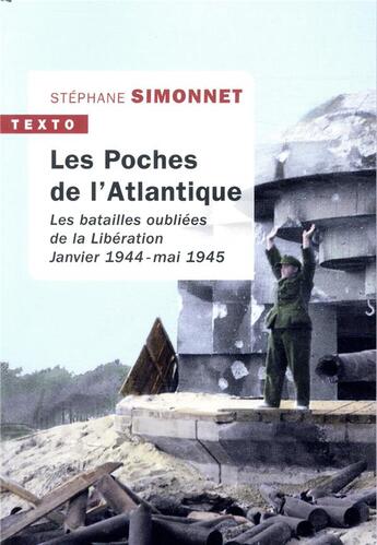 Couverture du livre « Les poches de l'Atlantique ; les batailles oubliées de la Libération. Janvier 1944-mai 1945 » de Stephane Simonnet aux éditions Tallandier