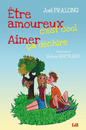 Couverture du livre « Être amoureux, c'est cool ; aimer, ça déchire » de Joel Pralong et Sylvie Bertrand aux éditions Des Beatitudes