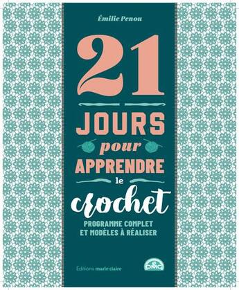 Couverture du livre « 21 jours pour apprendre le crochet : Programme complet et modèles à réaliser » de Penou Emilie aux éditions Marie-claire