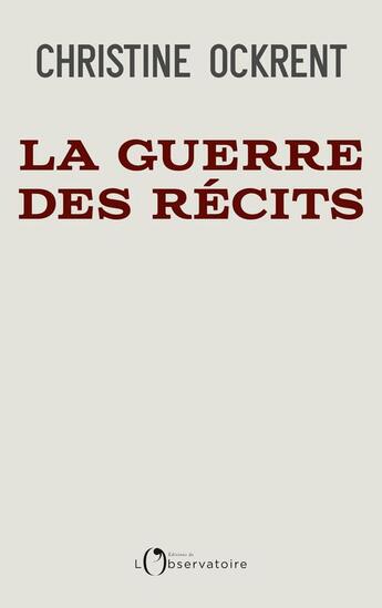 Couverture du livre « La guerre des récits » de Christine Ockrent aux éditions L'observatoire