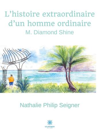 Couverture du livre « L'histoire extraordinaire d'un homme ordinaire : M. Diamond Shine » de Nathalie Seigner aux éditions Le Lys Bleu