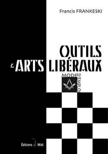 Couverture du livre « Outils & arts libéraux ; mode d'emploi » de Francis Frankeski aux éditions Editions De Midi