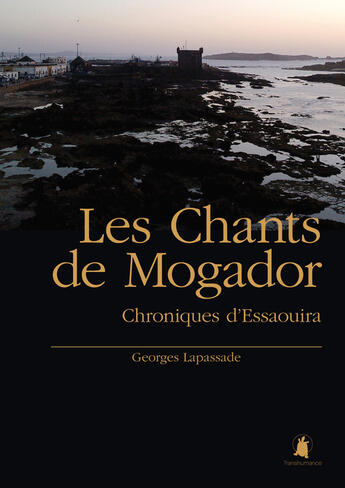 Couverture du livre « Les chants de Mogador ; chroniques d'Essaouira » de Georges Lapassade aux éditions Transhumance