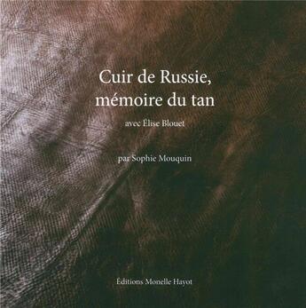 Couverture du livre « Cuir de russie, memoire du tan » de Sophie Mouquin et Elise Blouet aux éditions Monelle Hayot