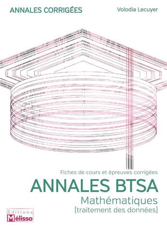 Couverture du livre « Annales BTSA ; mathématiques ; traitement des données ; fiches de cours et épreuves corrigées » de Volodia Lecuyer aux éditions Melisso