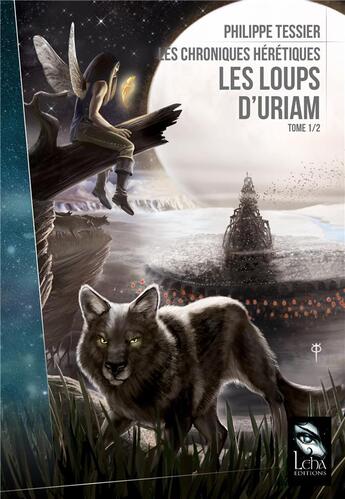 Couverture du livre « Les chroniques hérétiques t.1 : les loups d'Uriam » de Philippe Tessier aux éditions Leha