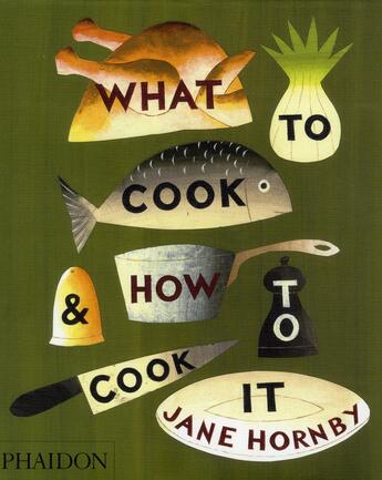 Couverture du livre « What to cook and how to cook it » de Jane Hornby aux éditions Phaidon Press