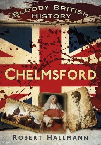 Couverture du livre « Bloody British History: Chelmsford » de Hallmann Robert aux éditions History Press Digital