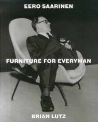 Couverture du livre « Eero saarinen: furniture for everyman /anglais » de Lutz Brian aux éditions Pointed Leaf