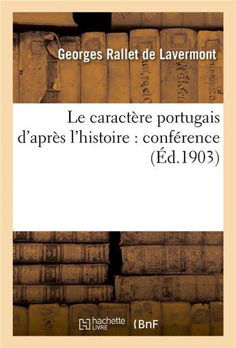 Couverture du livre « Le caractere portugais d'apres l'histoire : conference » de Rallet De Lavermont- aux éditions Hachette Bnf