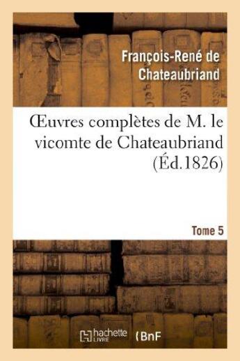 Couverture du livre « Oeuvres complètes de M. le vicomte de Chateaubriand Tome 5 » de Francois-Rene De Chateaubriand aux éditions Hachette Bnf