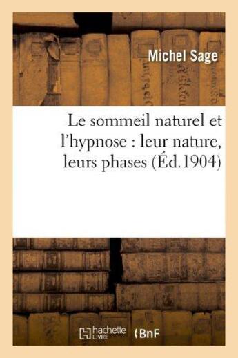 Couverture du livre « Le sommeil naturel et l'hypnose : leur nature, leurs phases, ce qu'ils nous disent en faveur : de l'immortalité de l'âme » de Sage Michel aux éditions Hachette Bnf