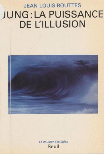 Couverture du livre « Jung : la puissance de l'illusion » de Bouttes Jean-Louis aux éditions Seuil