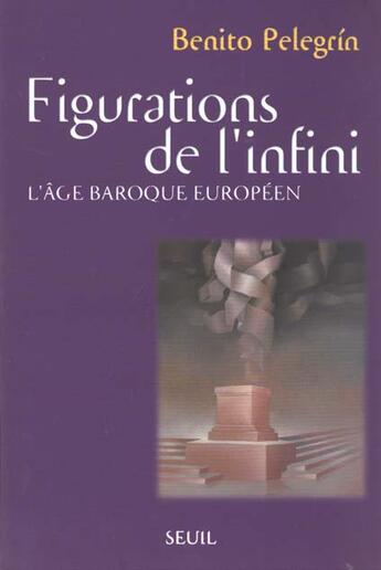 Couverture du livre « Figurations de l'infini. l'age baroque europeen » de Benito Pelegrin aux éditions Seuil