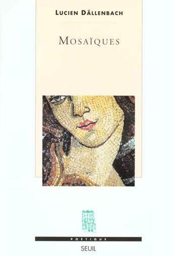 Couverture du livre « Revue poétique ; mosaïques ; un objet esthétique à rebondissements » de Lucien Dallenbach aux éditions Seuil