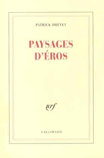 Couverture du livre « Paysages d'Éros » de Patrick Drevet aux éditions Gallimard