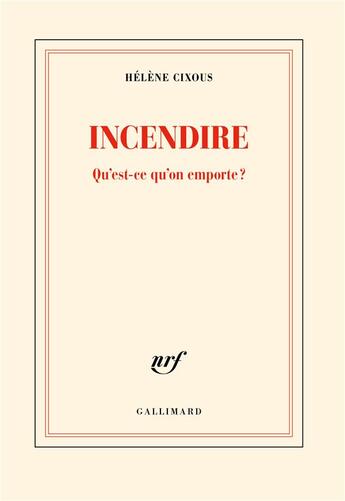Couverture du livre « Incendire : Qu'est-ce qu'on emporte ? » de Helene Cixous aux éditions Gallimard