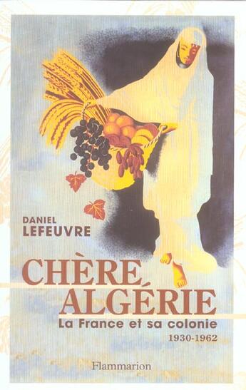 Couverture du livre « Chère Algérie : La France et sa colonie (1930-1962) » de Daniel Lefeuvre aux éditions Flammarion