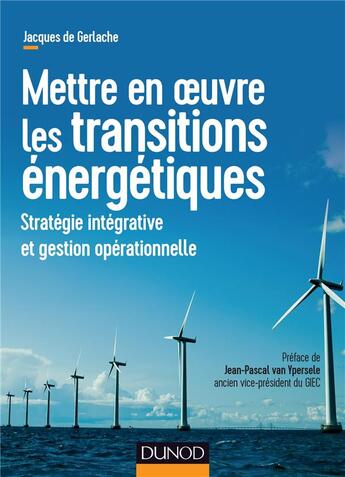 Couverture du livre « Penser et mettre en oeuvre les transitions energétiques ; enjeux et stratégie opérationnelle » de Jacques De Gerlache aux éditions Dunod