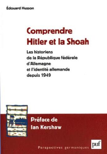 Couverture du livre « Comprendre Hitler et la shoah ; les historiens de la République fédérale d'Allemagne et l'identité allemande depuis 1949 » de Edouard Husson aux éditions Puf