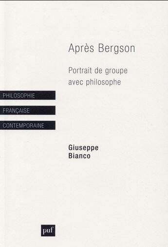 Couverture du livre « Après Bergson ; portrait de groupe avec philosophe » de Giuseppe Bianco aux éditions Puf