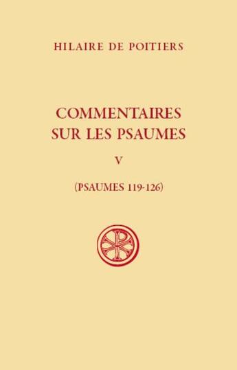 Couverture du livre « Commentaires sur les psaumes : psaumes 119-126 Tome 5 » de Hilaire De Poitiers aux éditions Cerf