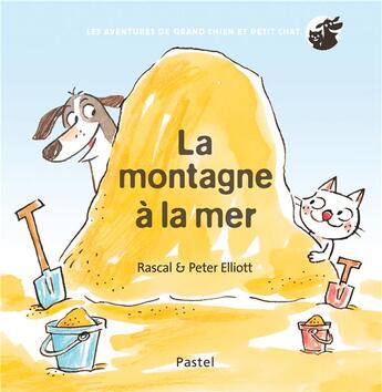 Couverture du livre « Les aventures de grand chien et petit chat : la montagne à la mer » de Rascal et Peter Elliott aux éditions Ecole Des Loisirs